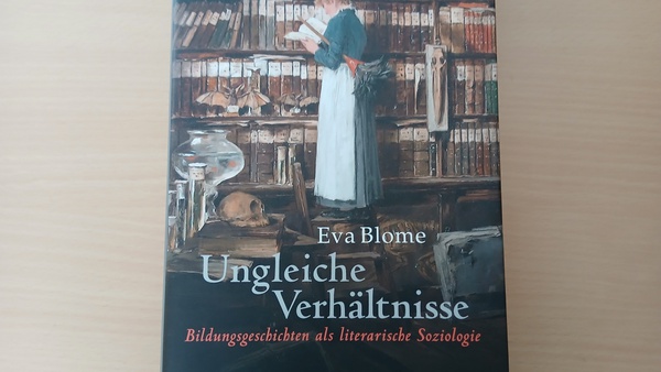 Neues Buch: Ungleiche Verhältnisse - Bildungsgeschichten als literarische Soziologie von Prof. Dr. Eva Blome