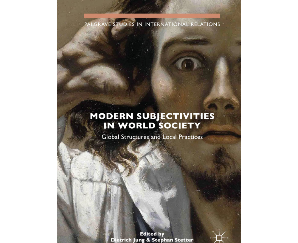Neuerscheinung: Modern Subjectivities in World Society. Global Structures and Local Practices